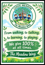 Meadow Way poster - from walking to talking to learning to playing we give 100% at all times. The Meadow Way